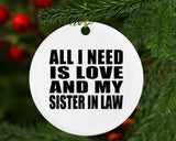 All I Need Is Love And My Sister In Law - Circle Ornament