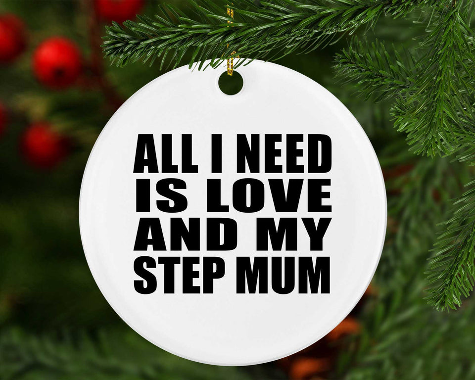 All I Need Is Love And My Step Mum - Circle Ornament