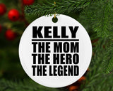 Kelly The Mom The Hero The Legend - Circle Ornament