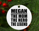 Megan The Mom The Hero The Legend - Circle Ornament