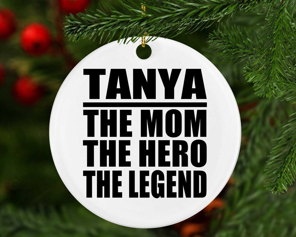Tanya The Mom The Hero The Legend - Circle Ornament
