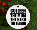 Colleen The Mum The Hero The Legend - Circle Ornament