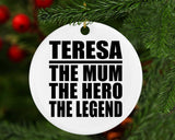 Teresa The Mum The Hero The Legend - Circle Ornament