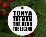 Tonya The Mum The Hero The Legend - Circle Ornament