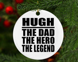 Hugh The Dad The Hero The Legend - Circle Ornament