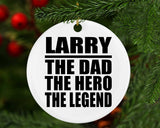 Larry The Dad The Hero The Legend - Circle Ornament