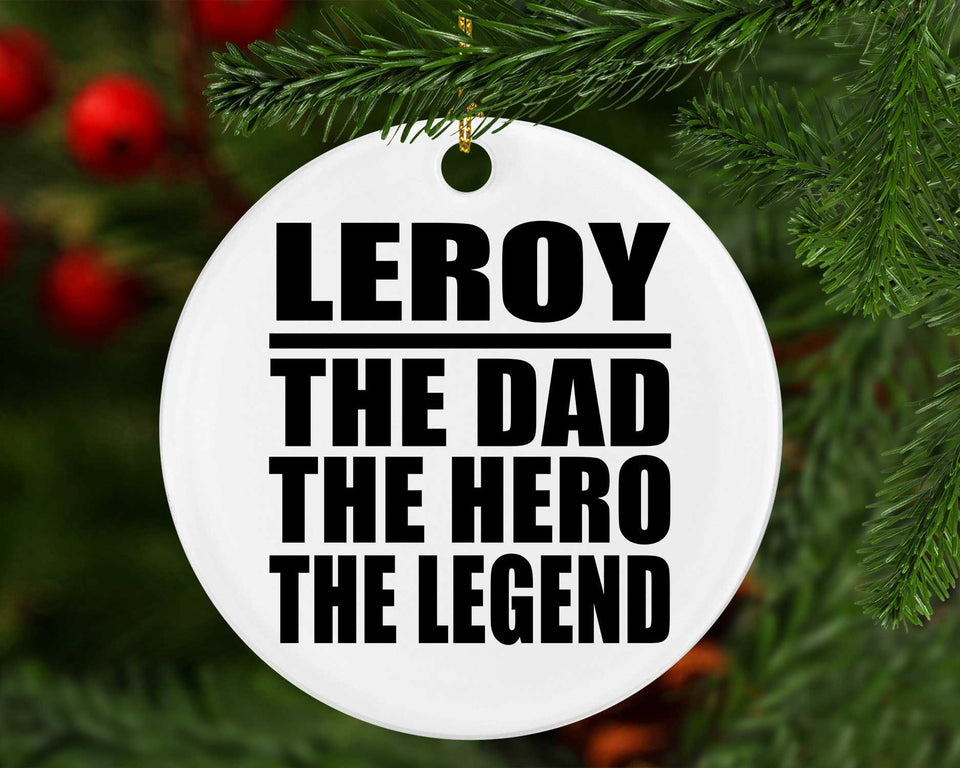 Leroy The Dad The Hero The Legend - Circle Ornament