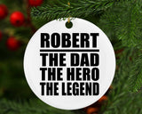 Robert The Dad The Hero The Legend - Circle Ornament