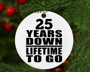 25th Anniversary 25 Years Down Lifetime To Go - Circle Ornament