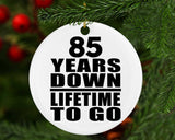 85th Anniversary 85 Years Down Lifetime To Go - Circle Ornament
