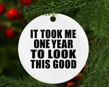 1st Birthday Took Me 1 Year To Look This Good - Circle Ornament