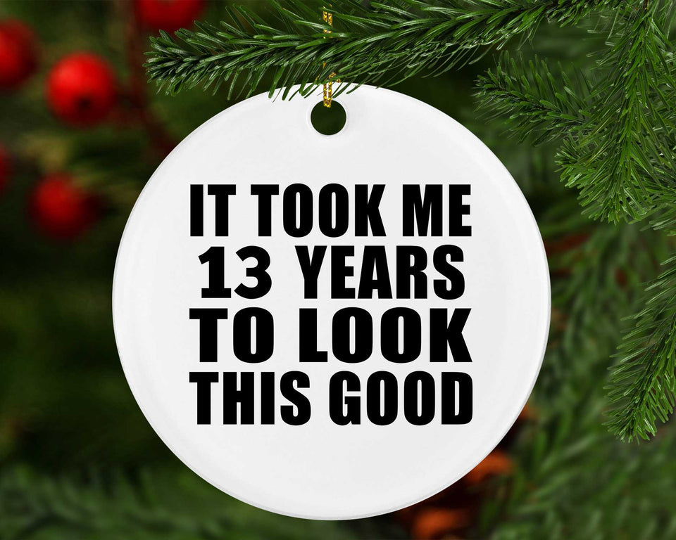 13th Birthday Took Me 13 Years To Look This Good - Circle Ornament