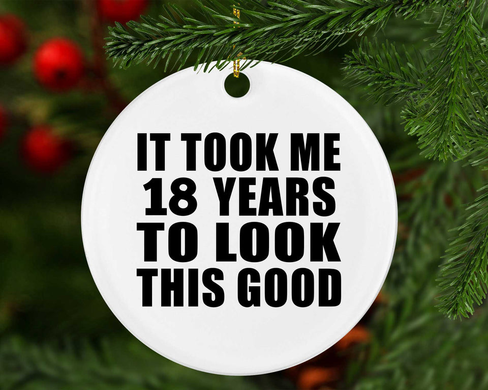 18th Birthday Took Me 18 Years To Look This Good - Circle Ornament