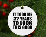 27th Birthday Took Me 27 Years To Look This Good - Circle Ornament