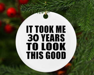 30th Birthday Took Me 30 Years To Look This Good - Circle Ornament