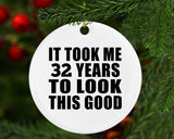 32nd Birthday Took Me 32 Years To Look This Good - Circle Ornament