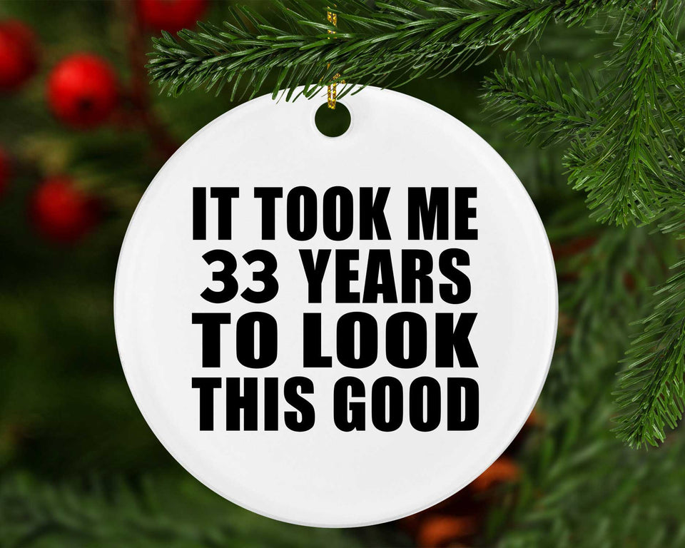 33rd Birthday Took Me 33 Years To Look This Good - Circle Ornament