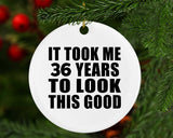 36th Birthday Took Me 36 Years To Look This Good - Circle Ornament
