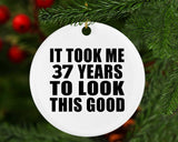 37th Birthday Took Me 37 Years To Look This Good - Circle Ornament