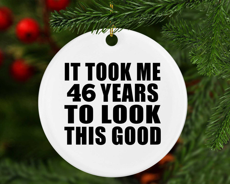 46th Birthday Took Me 46 Years To Look This Good - Circle Ornament