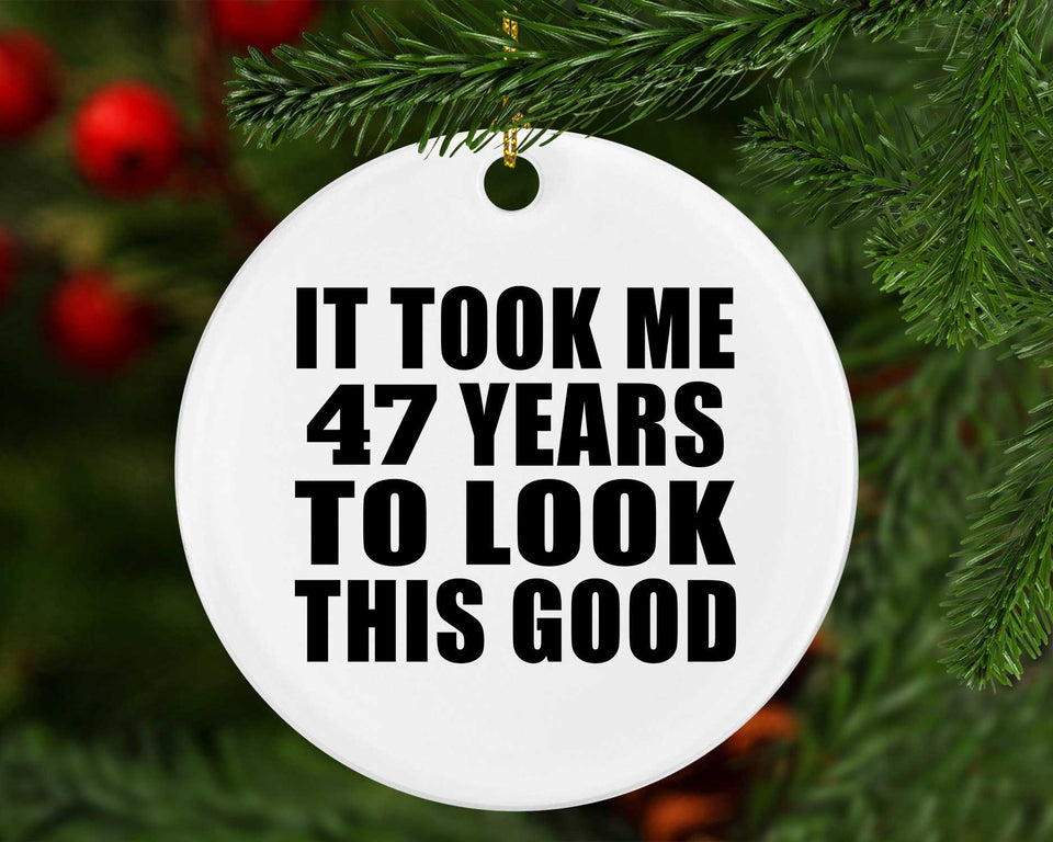 47th Birthday Took Me 47 Years To Look This Good - Circle Ornament