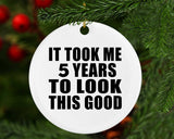 5th Birthday Took Me 5 Years To Look This Good - Circle Ornament