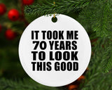 70th Birthday Took Me 70 Years To Look This Good - Circle Ornament