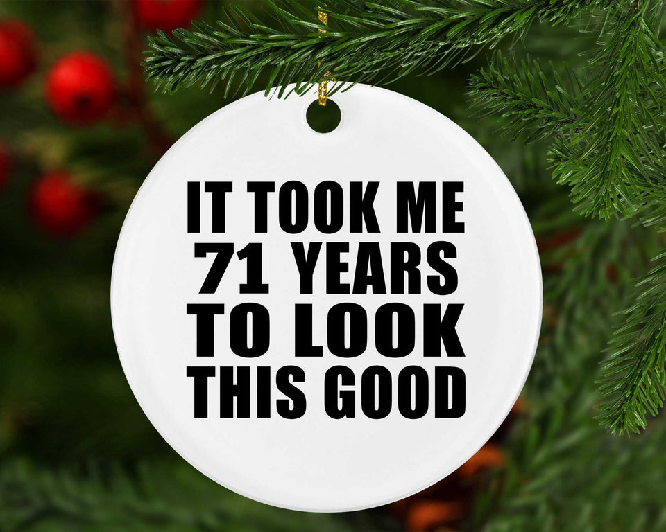 71st Birthday Took Me 71 Years To Look This Good - Circle Ornament