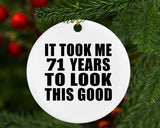 71st Birthday Took Me 71 Years To Look This Good - Circle Ornament