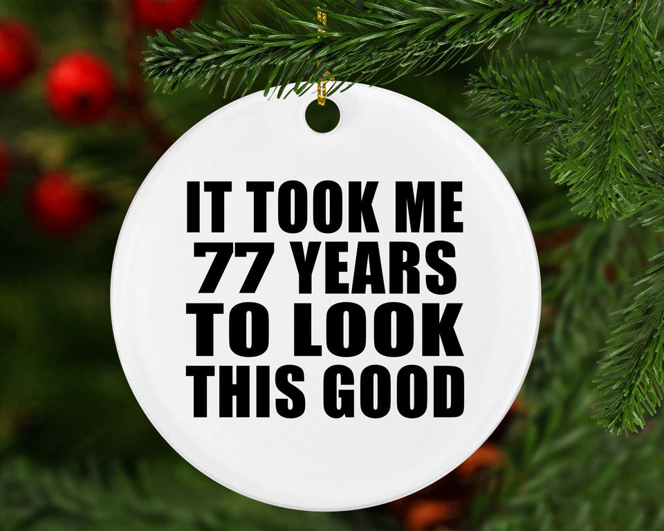 77th Birthday Took Me 77 Years To Look This Good - Circle Ornament