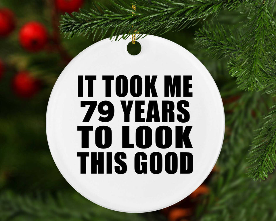 79th Birthday Took Me 79 Years To Look This Good - Circle Ornament