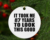 87th Birthday Took Me 87 Years To Look This Good - Circle Ornament