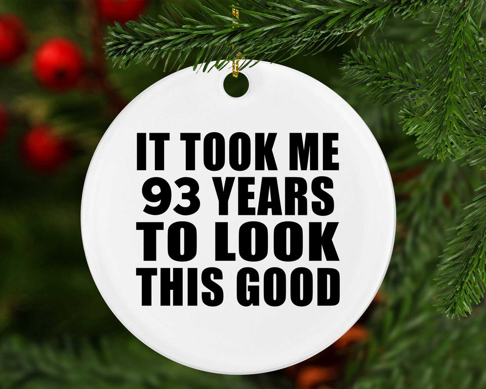 93rd Birthday Took Me 93 Years To Look This Good - Circle Ornament