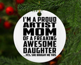 Proud Artist Mom Of Awesome Daughter - Circle Ornament