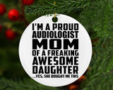 Proud Audiologist Mom Of Awesome Daughter - Circle Ornament