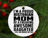 Proud Historian Mom Of Awesome Daughter - Circle Ornament