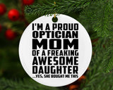 Proud Optician Mom Of Awesome Daughter - Circle Ornament
