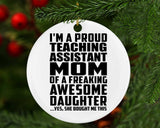 Proud Teaching Assistant Mom Of Awesome Daughter - Circle Ornament
