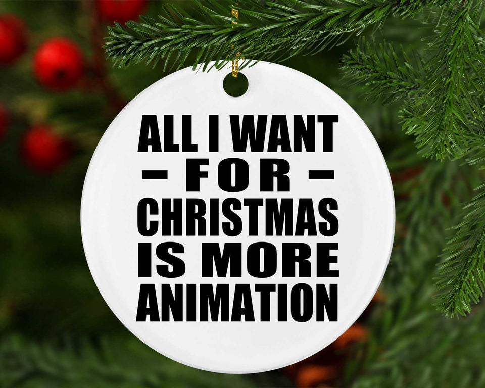 All I Want For Christmas Is More Animation - Circle Ornament
