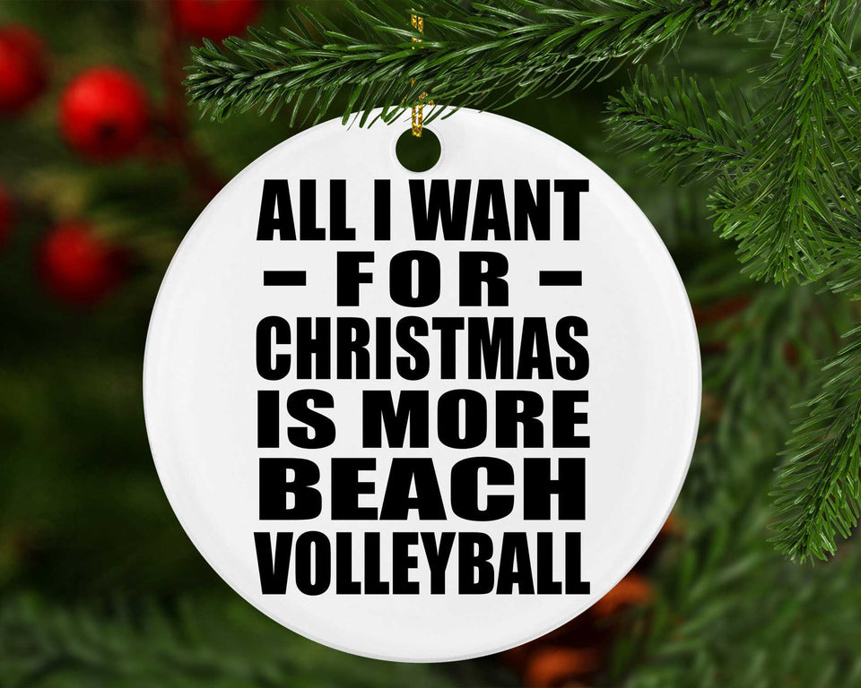 All I Want For Christmas Is More Beach Volleyball - Circle Ornament