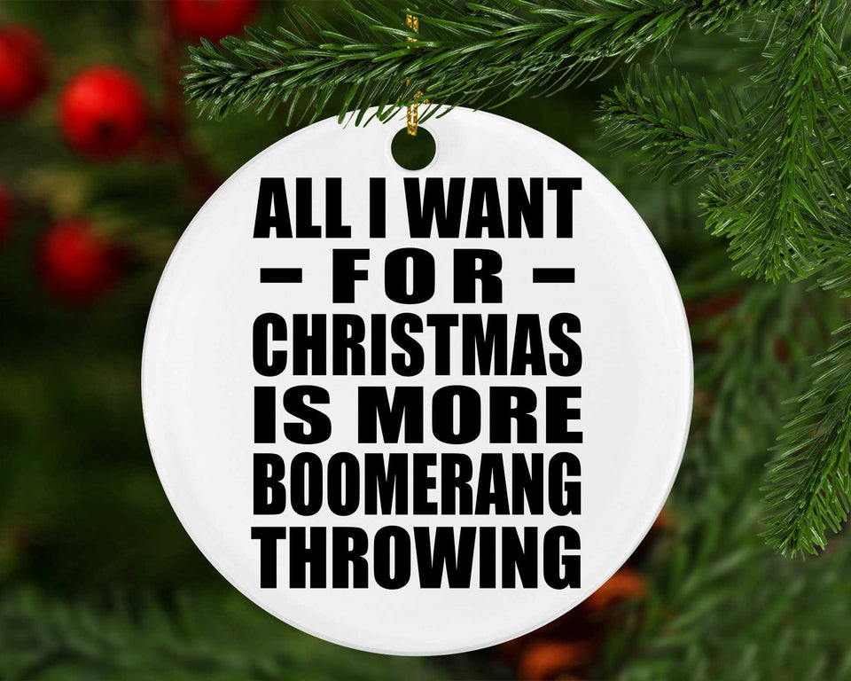 All I Want For Christmas Is More Boomerang Throwing - Circle Ornament