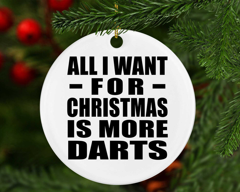 All I Want For Christmas Is More Darts - Circle Ornament
