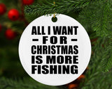All I Want For Christmas Is More Fishing - Circle Ornament