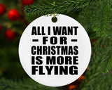 All I Want For Christmas Is More Flying - Circle Ornament