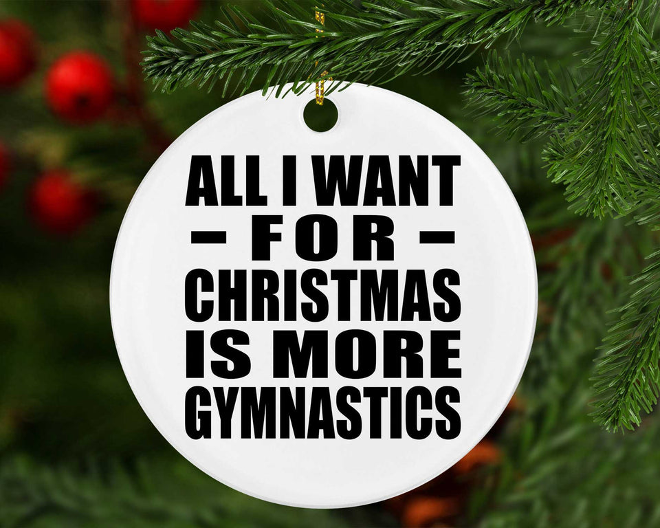 All I Want For Christmas Is More Gymnastics - Circle Ornament