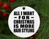 All I Want For Christmas Is More Hair Styling - Circle Ornament