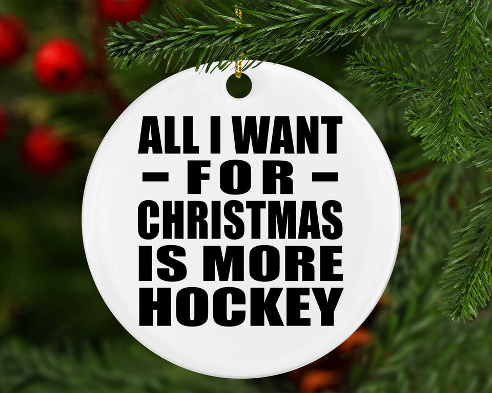 All I Want For Christmas Is More Hockey - Circle Ornament