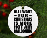 All I Want For Christmas Is More Hot Air Ballooning - Circle Ornament