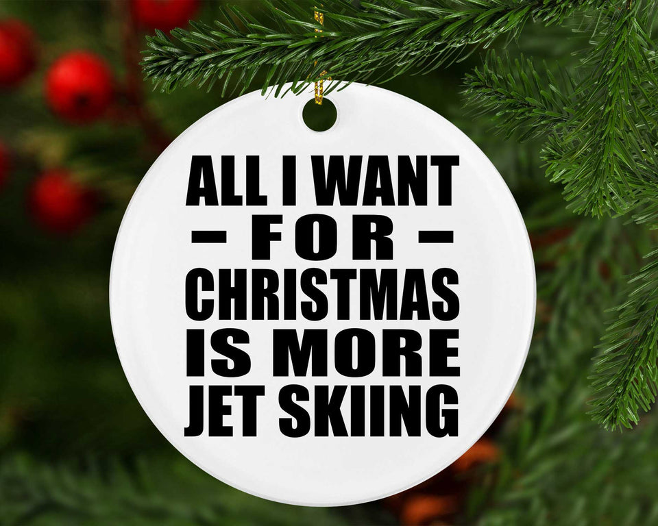 All I Want For Christmas Is More Jet Skiing - Circle Ornament