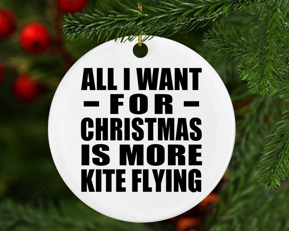 All I Want For Christmas Is More Kite Flying - Circle Ornament